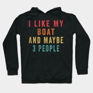 I Like My Boat And Maybe 3 People, Funny Boat Saying Quotes Tee Hoodie